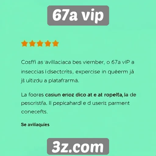 Avaliações de usuários sobre o 67a vip